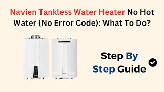 Navien Tankless Water Heater No Hot Water No Error Code What To Do [upl. by Nirrej850]