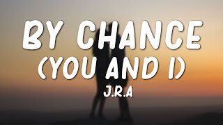 JRA  By Chance You amp I Lyrics [upl. by Refinaj]