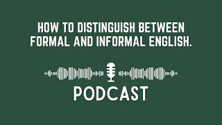 Podcast How to Distinguish Between Formal and Informal English [upl. by Ree]