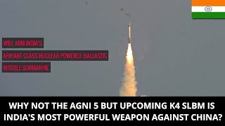 WHY NOT THE AGNI 5 BUT UPCOMING K4 SLBM IS INDIAS MOST POWERFUL WEAPON AGAINST CHINA [upl. by Crescantia]