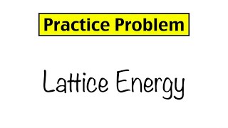 Practice Problem Lattice Energy and Ionic Bond Strength [upl. by Bridgette]