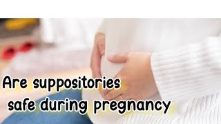 Are suppositories safe during pregnancy [upl. by Gasparo]