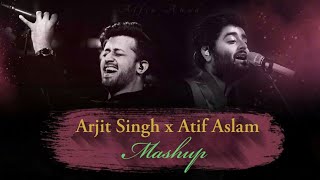 Arijit Singh X Atif Aslam Mashup  Best Of Arijit Singh And Atif Aslam Songs Mashup  Love Mashup [upl. by Naenej264]