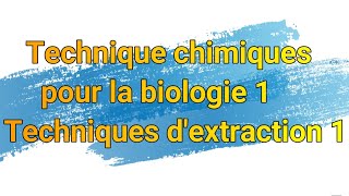 technique chimiques pour la biologie 1 technique dextraction 1 [upl. by Jez]