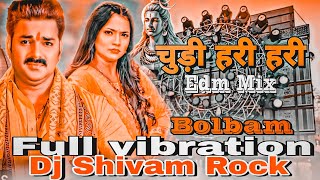 चुड़ी हरी हरी Pawan Singh New Bolbam Song Dj hard vibration Edm Mix chudi Hari Hari [upl. by Vera842]