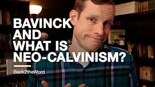 Bavinck amp NeoCalvinism  What is NeoCalvinism [upl. by Brendis]