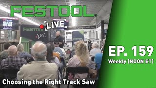 Festool Live Episode 159  Choosing the Right Track Saw [upl. by Hyman]