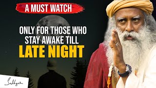 A MUST WATCH  For Those Who Stay Awake Till Late Night  Sadhguru [upl. by Anitnelav]