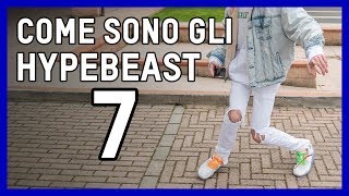 COME SONO GLI HYPEBEAST  EPISODIO 7 [upl. by Ahsytal]