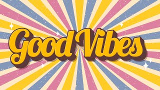 Good Vibes  Uplifting and Upbeat Music to Get You in a Good Mood [upl. by Naga]