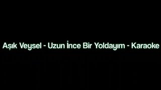 Aşık Veysel  Uzun İnce Bir Yoldayım  Karaoke [upl. by Bernette]