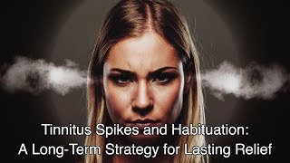 Tinnitus Spikes and Habituation A LongTerm Solution For Lasting Relief [upl. by Carole892]