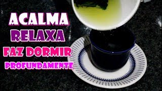 CHÁ CALMANTE PODEROSO RELAXA FAZ DORMIR PROFUNDAMENTE COMBATE INSÔNIA ANSIEDADE E STRESS [upl. by Ainevuol]