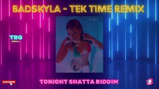 BADSKYLA  TEK TIME SHATTA REMIX By TRG hit Tonight Shatta Riddim [upl. by Lichtenfeld]