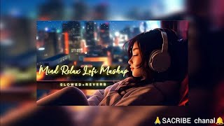 Mind Relax Lofi Mashup  Mind Relaxing Songs  Mind Relax Lofi Song❤️ Lofi Mashup Song  MashuP Love [upl. by Einhapets]