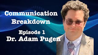 Episode One Dr Adam Pugen  Communication Breakdown [upl. by Landmeier]