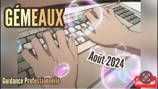 GÉMEAUX  Guidance Professionnelle  AOUT 2024 Finalisation d’un projet ou nouvelles ouvertures 🙏🏼 [upl. by Kimura844]