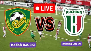 Kedah DA FC Vs Kuching City FC Football Score Live streaming [upl. by Zennas]