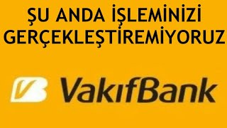 Vakıfbank Şu Anda İşleminizi Gerçekleştiremiyoruz Hatası Çözümü [upl. by Burrton]