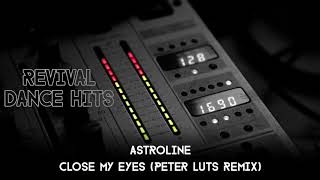 Astroline  Close My Eyes Peter Luts Remix HQ [upl. by Ahsatak713]