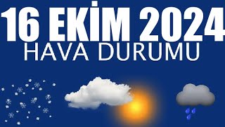 16 Ekim 2024 Hava Durumu Tüm İllerin Hava Durumu [upl. by Inhoj]