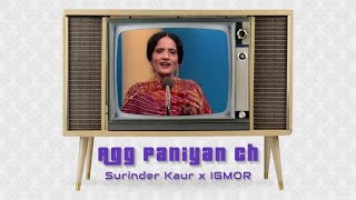 Agg Paniya Ch Remix 4K  Surinder Kaur x IGMOR [upl. by Assenar]