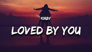 KIRBY  Loved By You Lyrics [upl. by Aoh]