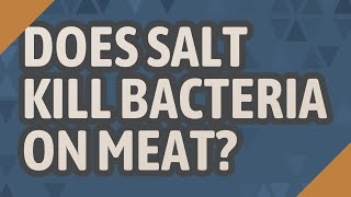 Does salt kill bacteria on meat [upl. by Grail]