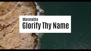 Maranatha  Glorify Thy Name  Lyrics Video ♫ [upl. by Aniez]