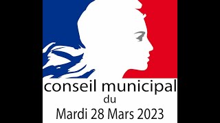 Conseil Municipal du Mardi 28 Mars 2023 [upl. by Alfons629]