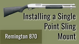 Installing a Single Point Sling Mount on a Remington 870 [upl. by Judon]