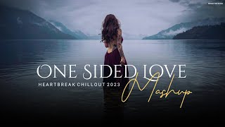 One Sided Love Mashup 2023  Heartbreak Chillout  Rula Gaya Ishq Tera  Jiyein Kyun BICKY OFFICIAL [upl. by Madalena]