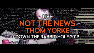 Thom Yorke  Not The News Live at Down The Rabbit Hole 2019 [upl. by Hogen]