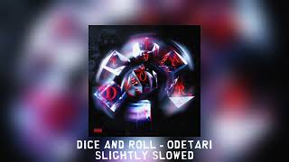 DICE AND ROLL  Odetari slightly slowed [upl. by Addie235]