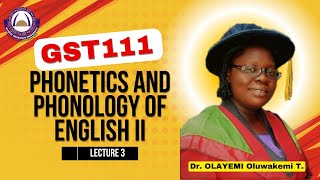 LECTURE 3 GST111 PHONETICS AND PHONOLOGY OF ENGLISH II  DR OLAYEMI OLUWAKEMI T  OOU [upl. by Niall]