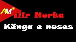 Ilir Nurka  Kenga e nuses Video  Tekst [upl. by Vallonia]