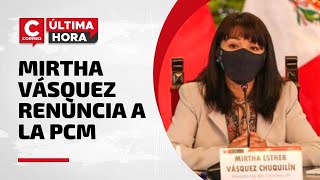 Mirtha Vásquez renuncia a la PCM y Pedro Castillo anuncia renovación de Gabinete [upl. by Zerat]