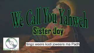 We Call You Yahweh  Sister Joy [upl. by Leitman979]