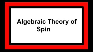 Intro to Spinors 4 Algebraic theory of Spin [upl. by Ogirdor]