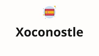 How to pronounce Xoconostle [upl. by Launcelot132]