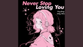 Never Stop Loving You [upl. by Smalley366]