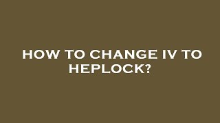 How to change iv to heplock [upl. by Dante]