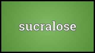 Sucralose Meaning [upl. by Baskett]