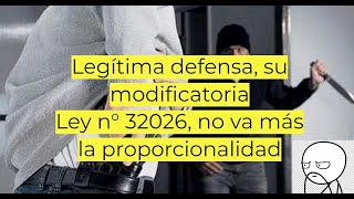 Legítima defensa su modificatoria ley n° 32026 no va más la proporcionalidad [upl. by Nasia736]