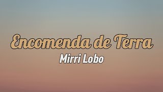 Mirri Lobo  Encomenda de Terra Letra [upl. by Chaunce]