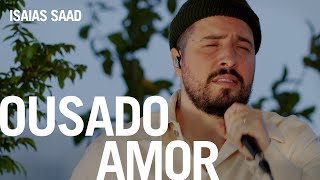 Isaias Saad  Ousado Amor Na Casa [upl. by Thora]