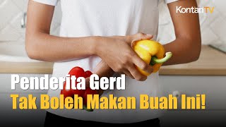 Daftar Buah Buahan yang Tidak Boleh Dikonsumsi Penderita Gerd  Kontan News [upl. by Arataj]