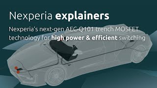 Nexperia’s nextgen AECQ101 trench MOSFET technology for high power and efficient switching [upl. by Neelak]