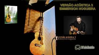 Versão Acústica 3 Emmerson Nogueira [upl. by Zingg]