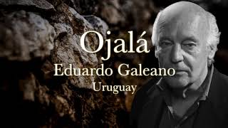 OJALÁ Eduardo Galeano [upl. by Adnorahc240]